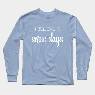 I believe in snow days Long Sleeve T-Shirt